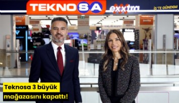 Teknosa 3 büyük mağazasını kapattı!