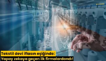 Tekstil devi iflasın eşiğinde: Yapay zekaya geçen ilk firmalardandı!
