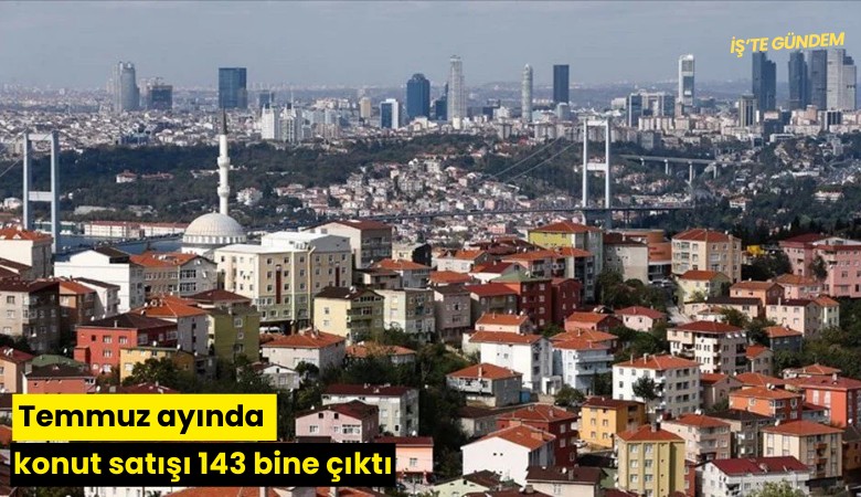 Temmuz ayında konut satışı 143 bine çıktı