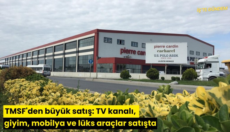 TMSF'den büyük satış: TV kanalı, giyim, mobilya ve lüks araçlar satışta