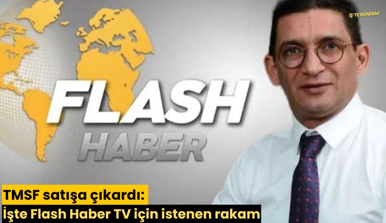 TMSF satışa çıkardı: İşte Flash Haber TV için istenen rakam