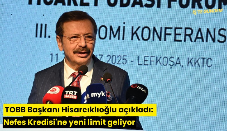 TOBB Başkanı Hisarcıklıoğlu açıkladı: Nefes Kredisi'ne yeni limit geliyor
