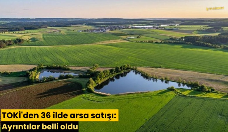 TOKİ'den 36 ilde arsa satışı: Ayrıntılar belli oldu