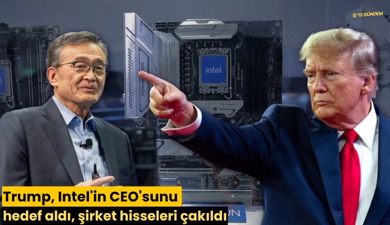 Trump, Intel'in CEO'sunu hedef aldı, şirket hisseleri çakıldı