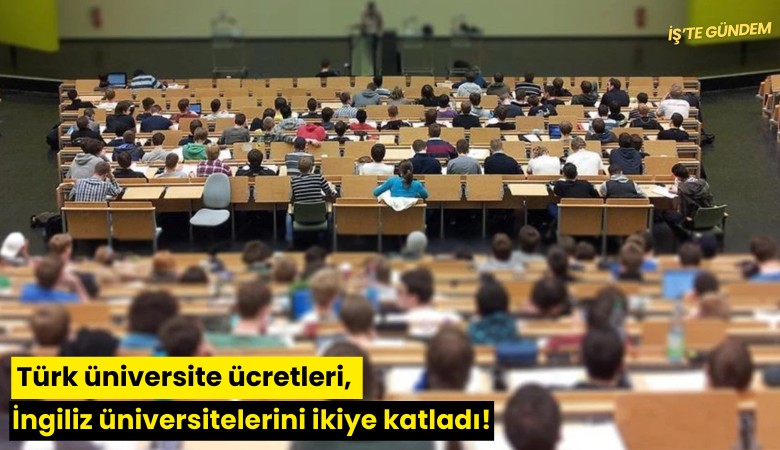 Türk üniversite ücretleri, İngiliz üniversitelerini ikiye katladı!