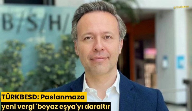 TÜRKBESD: Paslanmaza yeni vergi 'beyaz eşya'yı daraltır