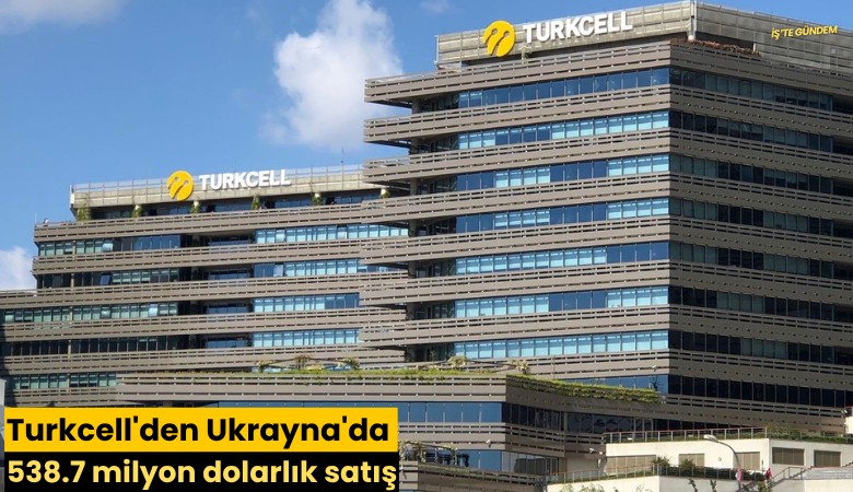 Turkcell'den Ukrayna'da 538.7 milyon dolarlık satış