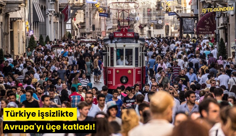 Türkiye işsizlikte Avrupa'yı üçe katladı!