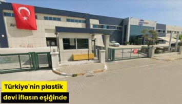 Türkiye'nin plastik devi iflasın eşiğinde