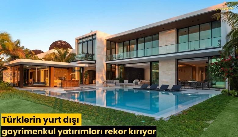 Türklerin yurt dışı gayrimenkul yatırımları rekor kırıyor