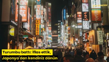 Turumbu battı: İflas ettik, Japonya'dan kendiniz dönün
