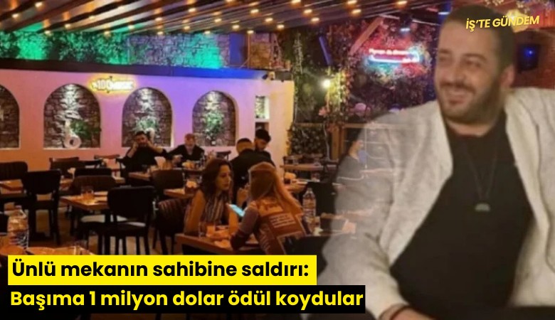 Ünlü mekanın sahibine saldırı: Başıma 1 milyon dolar ödül koydular