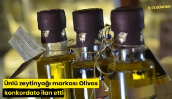 Ünlü zeytinyağı markası Olivos konkordato ilan etti