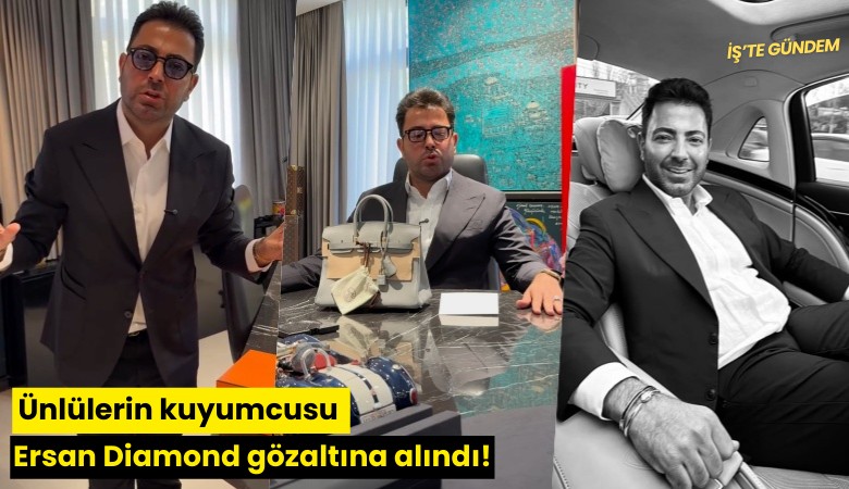 Ünlülerin kuyumcusu Ersan Diamond gözaltına alındı!