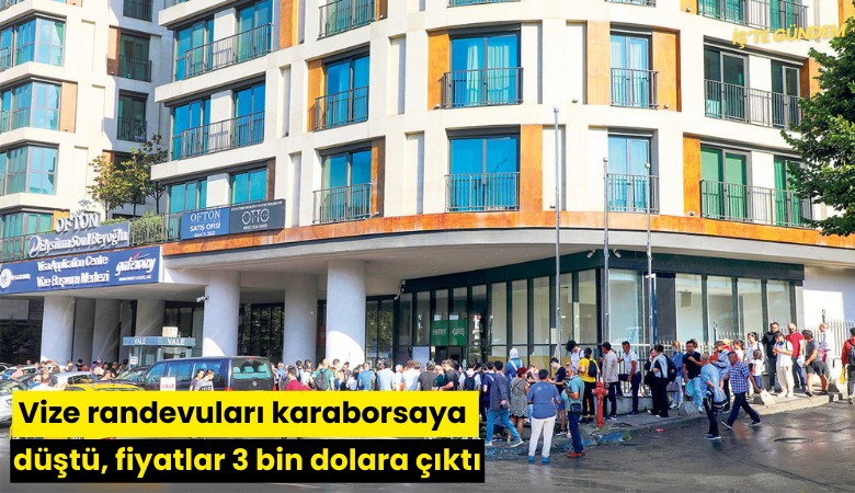 Vize randevuları karaborsaya düştü, fiyatlar 3 bin dolara çıktı