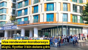 Vize randevuları karaborsaya düştü, fiyatlar 3 bin dolara çıktı