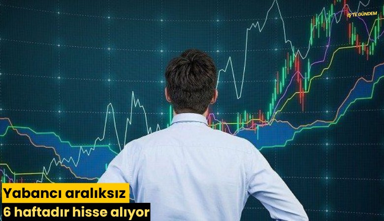 Yabancı aralıksız 6 haftadır hisse alıyor