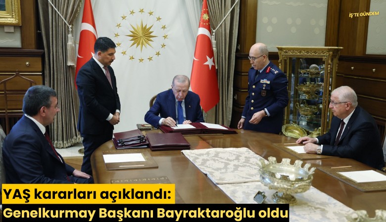 YAŞ kararları açıklandı: Genelkurmay Başkanı Bayraktaroğlu oldu