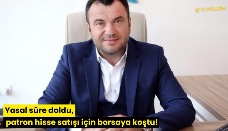 Yasal süre doldu, patron hisse satışı için borsaya koştu!