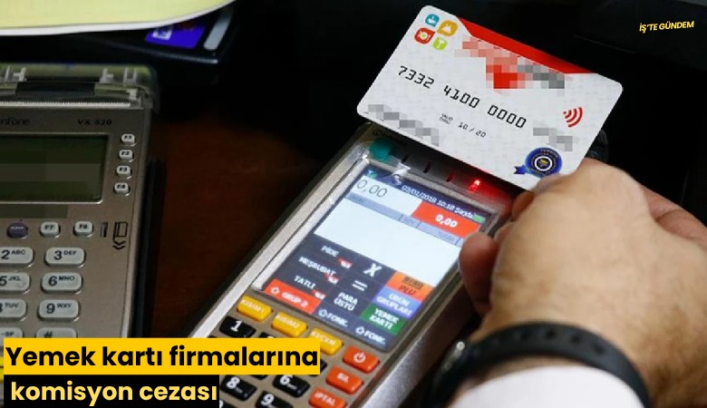 Yemek kartı firmalarına komisyon cezası