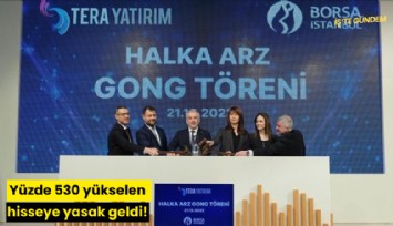 Yüzde 530 yükselen hisseye yasak geldi!