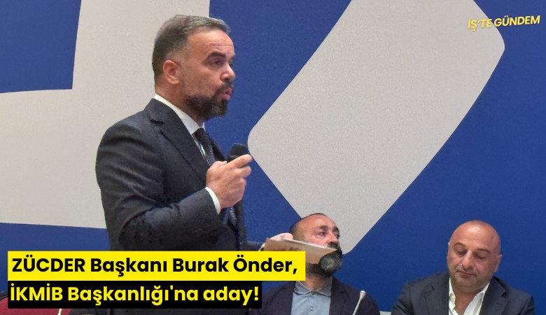 ZÜCDER Başkanı Burak Önder, İKMİB Başkanlığı'na aday!