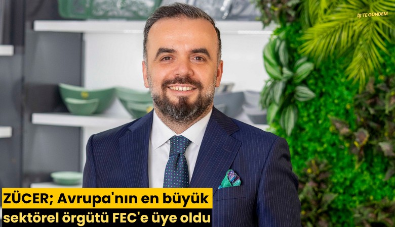 ZÜCER; Avrupa'nın en büyük sektörel örgütü FEC'e üye oldu