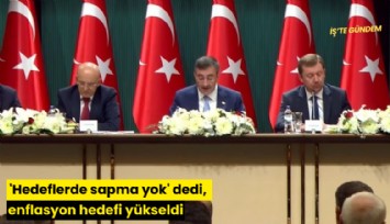 'Hedeflerde sapma yok' dedi, enflasyon hedefi yükseldi