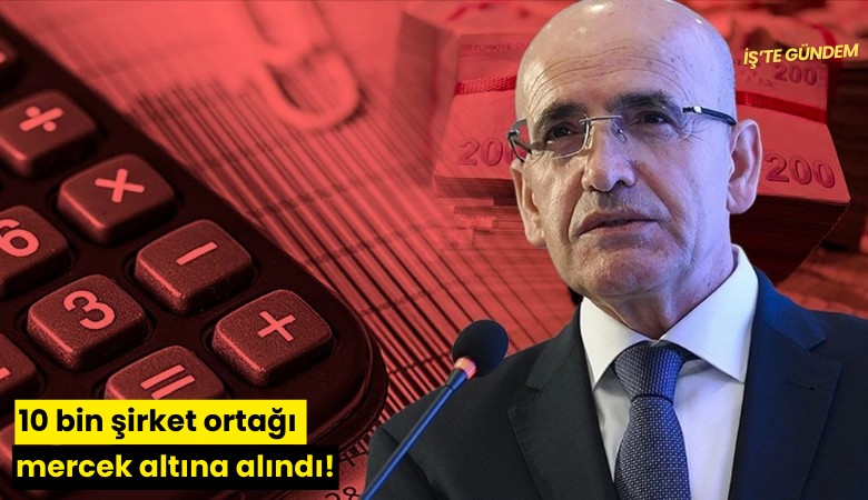10 bin şirket ortağı mercek altına alındı!