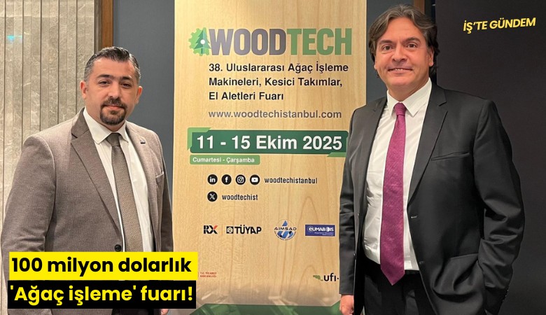 100 milyon dolarlık 'Ağaç işleme' fuarı!