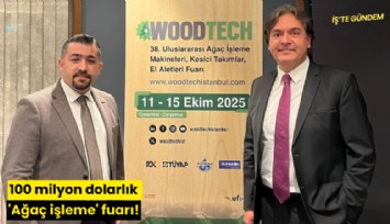 100 milyon dolarlık 'Ağaç işleme' fuarı!