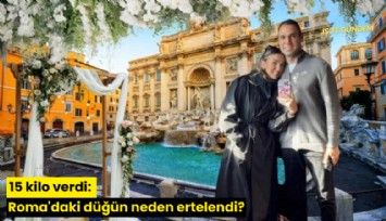 15 kilo verdi: Roma'daki düğün neden ertelendi?
