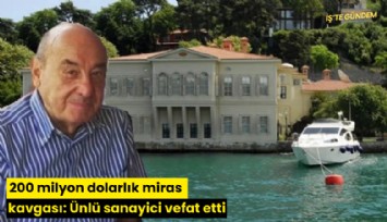 200 milyon dolarlık miras kavgası: Ünlü sanayici vefat etti