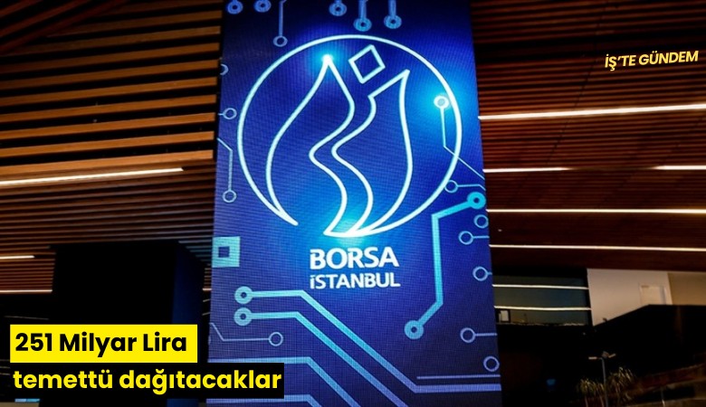 251 Milyar Lira temettü dağıtacaklar
