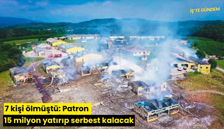 7 kişi ölmüştü: Patron 15 milyon yatırıp serbest kalacak