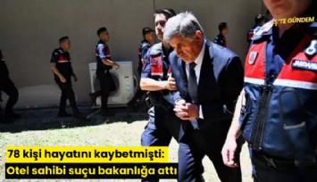 78 kişi hayatını kaybetmişti: Otel sahibi suçu bakanlığa attı