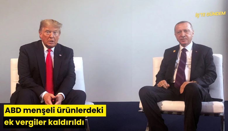 ABD menşeli ürünlerdeki ek vergiler kaldırıldı