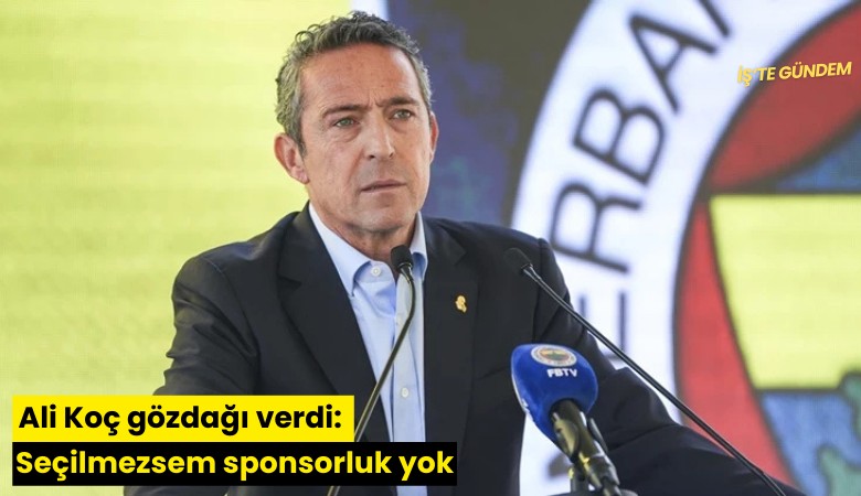 Ali Koç gözdağı verdi: Seçilmezsem sponsorluk yok