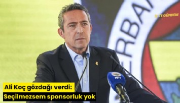 Ali Koç gözdağı verdi: Seçilmezsem sponsorluk yok