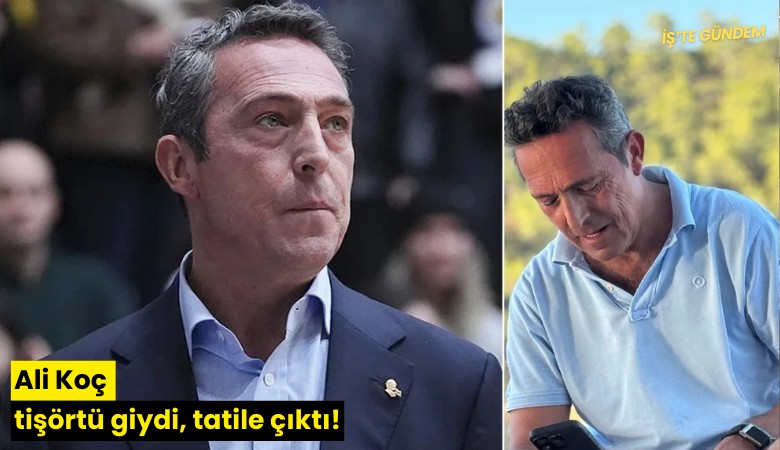 Ali Koç tişörtü giydi, tatile çıktı!