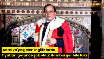Antalya'ya gelen İngiliz lordu, fiyatları görünce şok oldu: Hamburger bile lüks