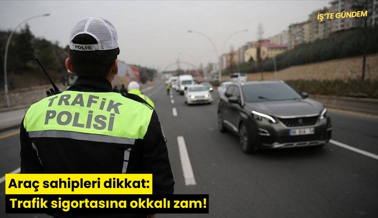 Araç sahipleri dikkat: Trafik sigortasına okkalı zam!