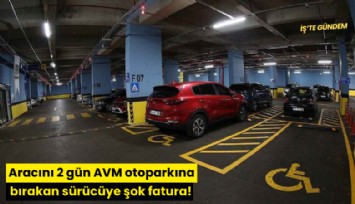 Aracını 2 gün AVM otoparkına bırakan sürücüye şok fatura!
