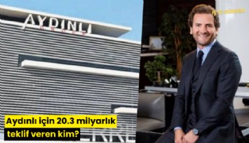 Aydınlı için 20.3 milyarlık teklif veren kim?