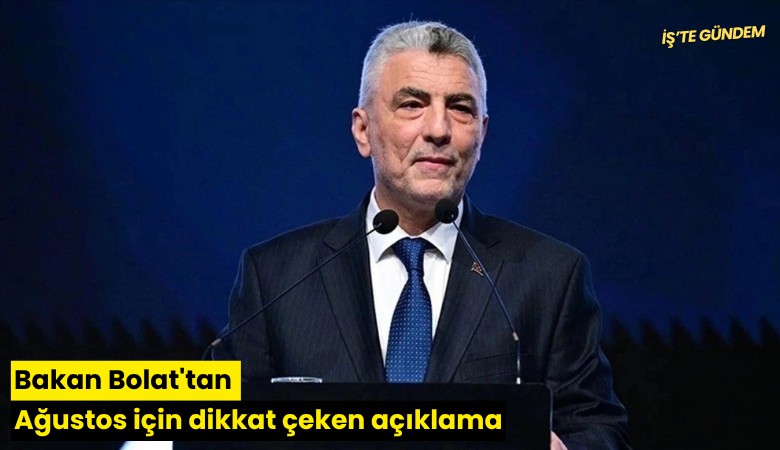 Bakan Bolat'tan Ağustos için dikkat çeken açıklama