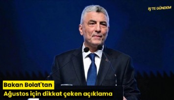 Bakan Bolat'tan Ağustos için dikkat çeken açıklama