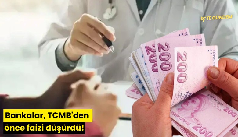 Bankalar, TCMB'den önce faizi düşürdü!