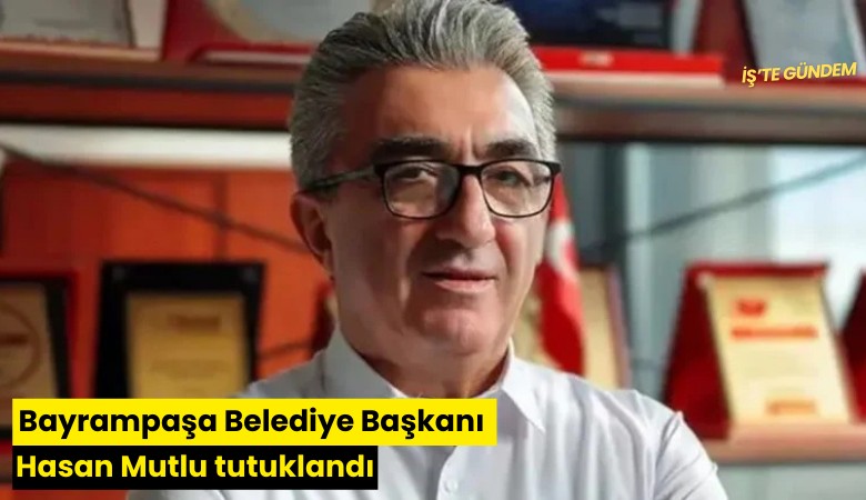 Bayrampaşa Belediye Başkanı Hasan Mutlu tutuklandı