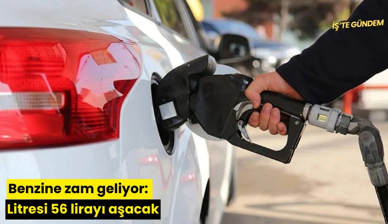 Benzine zam geliyor: Litresi 56 lirayı aşacak