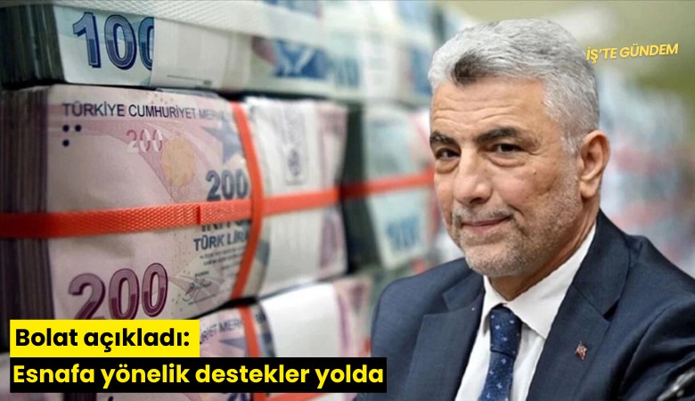 Bolat açıkladı: Esnafa yönelik destekler yolda